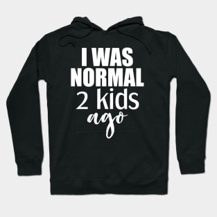 I was normal 2 kids ago Hoodie